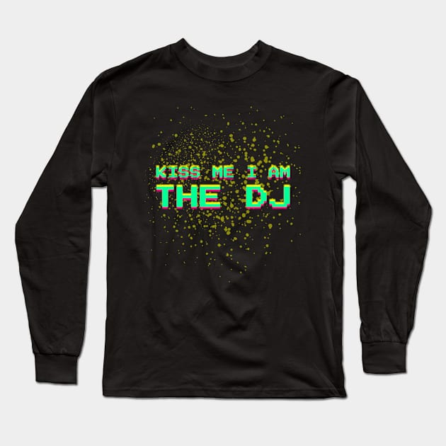 Kiss Me I Am The DJ Disc Jockey Gift Idea Long Sleeve T-Shirt by PlimPlom